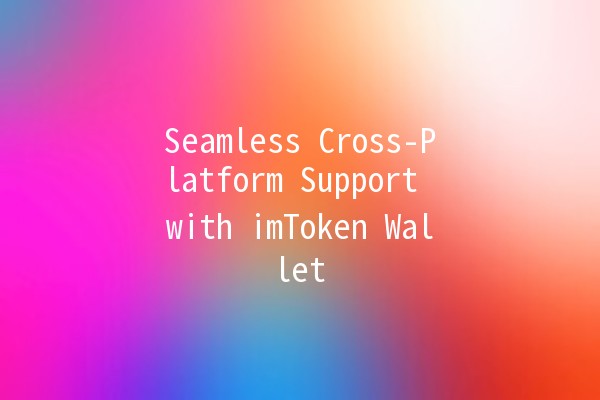 Seamless Cross-Platform Support with imToken Wallet 💼🌐