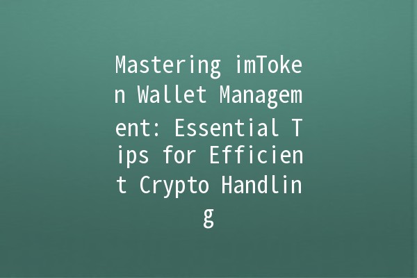 Mastering imToken Wallet Management: Essential Tips for Efficient Crypto Handling 💰✨