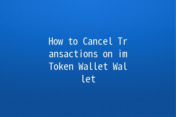 How to Cancel Transactions on imToken Wallet Wallet 🚫💰