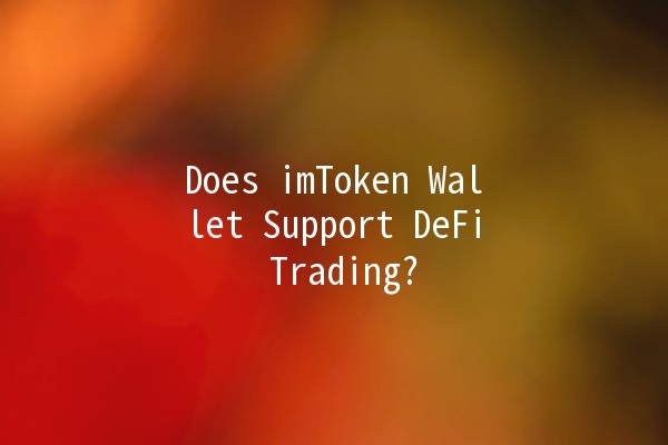 Does imToken Wallet Support DeFi Trading? 🤔💰