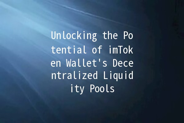 Unlocking the Potential of imToken Wallet's Decentralized Liquidity Pools 🪙💧