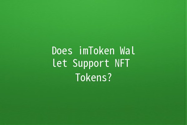 Does imToken Wallet Support NFT Tokens? 💰🎨